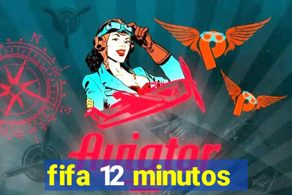 fifa 12 minutos